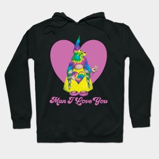 Funny, Hippy Valentines, Man I Love You, Tie Dye Gnome Hoodie